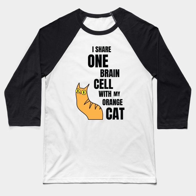 I Share One Brain Cell With My Orange Cat Baseball T-Shirt by Rigipedia